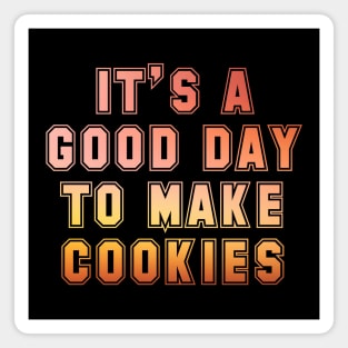 It's a good day to make cookies Magnet